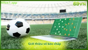 Giới thiệu về kèo chấp tại nhà cái 69VN