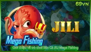 Giới thiệu về trò chơi Bắn Cá JILI Mega Fishing