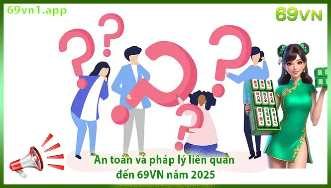 An toàn và pháp lý liên quan đến 69VN năm 2025